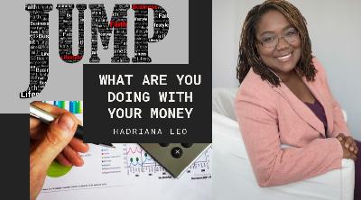 Episode 017 What are you doing with your money with Hadriana Leo Episode 017 What are you doing with your money with Hadriana Leo