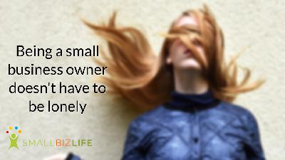 Episode 153 - Being a small business owner doesn't have to be lonely Episode 153 - Being a small business owner doesn't have to be lonely
