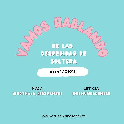Vamos hablando...de las despedidas de soltera | E11x01