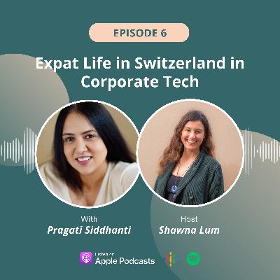 Navigating Expat Life in Switzerland's Corporate Tech Scene - Insights from Pragati Siddhanti