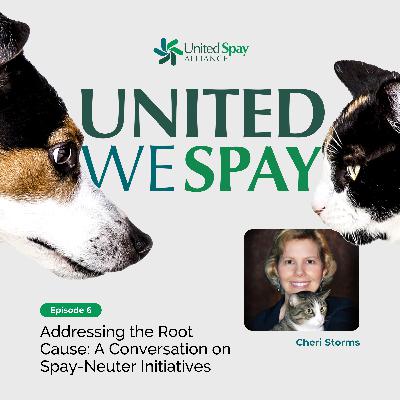 006: Addressing the Root Cause: A Conversation on Spay-Neuter Initiatives with Cheri Storms