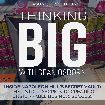 Inside Napoleon Hill's Secret Vault: The Untold Secrets to Creating Unstoppable Success