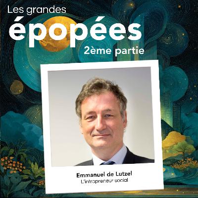 L'intrapreneur social de BNP Paribas qui documente sa démarche et celle de ses pairs : avec Emmanuel de Lutzel (2/2)