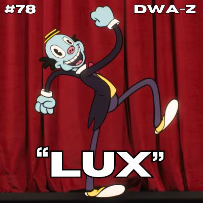 DWAZ #78 - S2E2 "LUX"