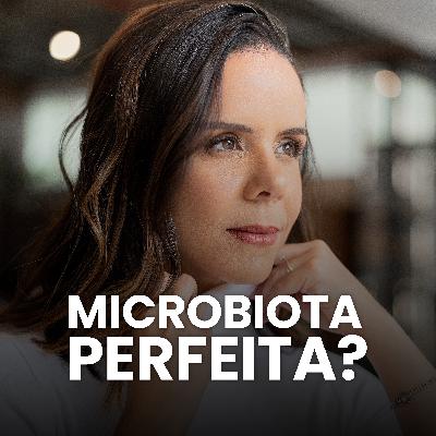 S04EP01 - EXISTE MICROBIOTA PERFEITA?
