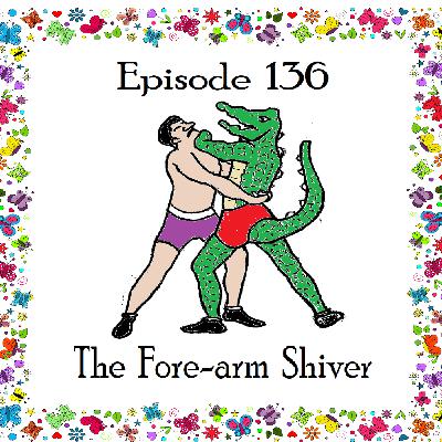 136: Episode 136 - The Forearm Shiver