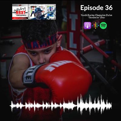 036 - Youth Boxing Champion Dylan “Dynamite” Diaz
