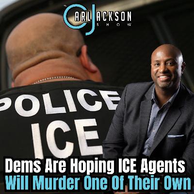 Dems Are Hoping ICE Agents Will Murder One Of Their Own Dems Are Hoping ICE Agents Will Murder One Of Their Own