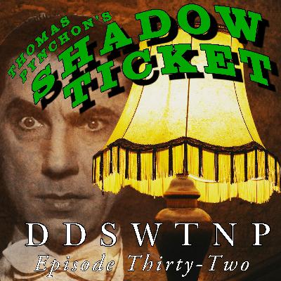 Episode 32: Thomas Pynchon's Shadow Ticket Episode 32: Thomas Pynchon's Shadow Ticket