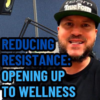 Reducing Resistance: Opening Up to Wellness | Ep 735 Reducing Resistance: Opening Up to Wellness | Ep 735