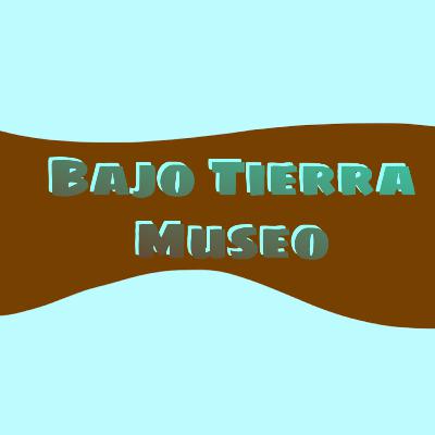 Episodio 014 - Bajo Tierra Museo