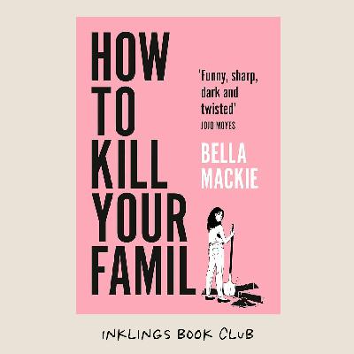 Bella Mackie: How To Kill Your Family and What A Way To Go Bella Mackie: How To Kill Your Family and What A Way To Go