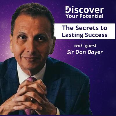 The Secrets to Lasting Success | Sir Don Boyer on Discover Your Potential The Secrets to Lasting Success | Sir Don Boyer on Discover Your Potential