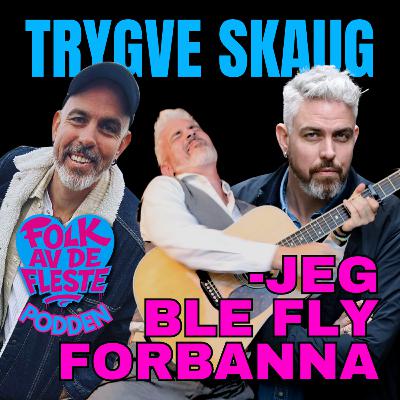 Trygve Skaug -Jeg ble fly forbanna! (E25)