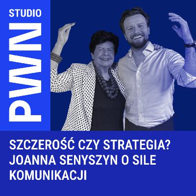 Szczerość czy strategia? Joanna Senyszyn o sile komunikacji Szczerość czy strategia? Joanna Senyszyn o sile komunikacji