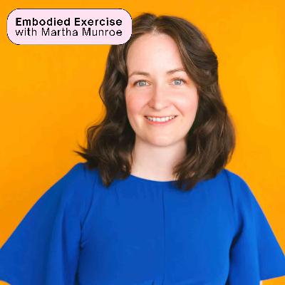 129 Embodied Exercise with Martha Munroe