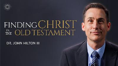 Finding Christ in the Old Testament | Come, Follow Me | Dec 29–Jan 4 | John Hilton III