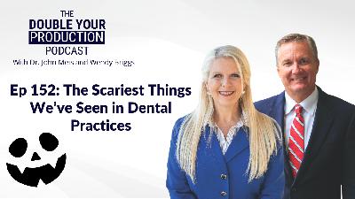 Ep 152: The Scariest Things We've Seen in Dental Practices