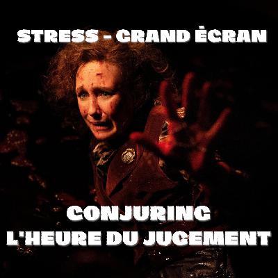 STRESS - Grand écran : Conjuring - L'Heure du jugement (2025)