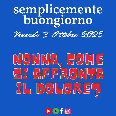 🎙️ Semplicemente Buongiorno – Nonna, come si affronta il dolore? 🎙️ Semplicemente Buongiorno – Nonna, come si affronta il dolore?