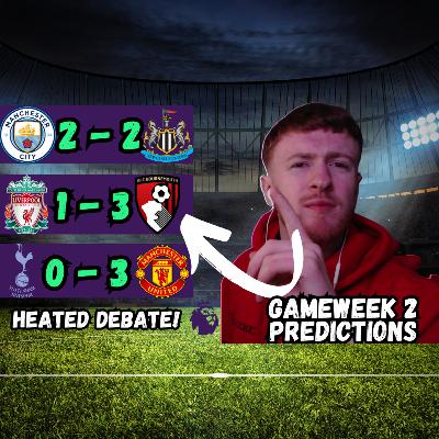 GAMEWEEK 2 PREDICTIONS!! Bournemouth to beat LIVERPOOL???