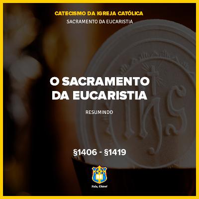 FC!#555 - O Sacramento da Eucaristia: Resumo - CIC §1406-§1419