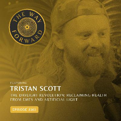 Ep 202: The Daylight Revolution: Reclaiming Health from EMFs and Artificial Light with Tristan Scott Ep 202: The Daylight Revolution: Reclaiming Health from EMFs and Artificial Light with Tristan Scott