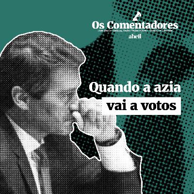 Os Comentadores #109 - Quando a azia vai a votos