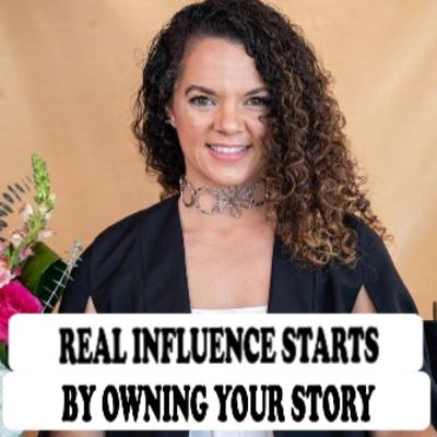 REAL INFLUENCE STARTS BY OWNING YOUR STORY Alexis Quintal with Jane Applegath