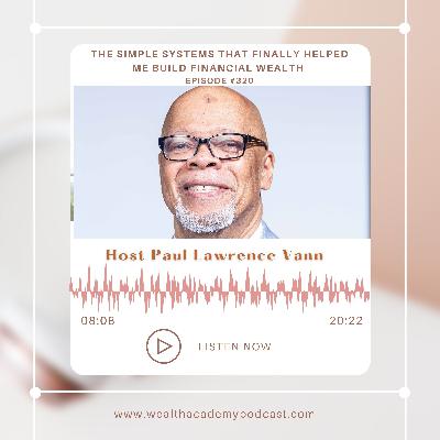 Episode 320 - The Simple Systems That Finally Helped Me Build Financial Freedom