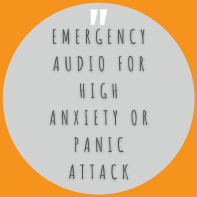 Emergency Audio For High Anxiety or Panic Attack