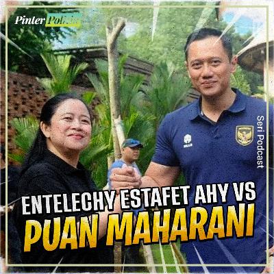 Entelechy Estafet AHY vs Puan Maharani Entelechy Estafet AHY vs Puan Maharani