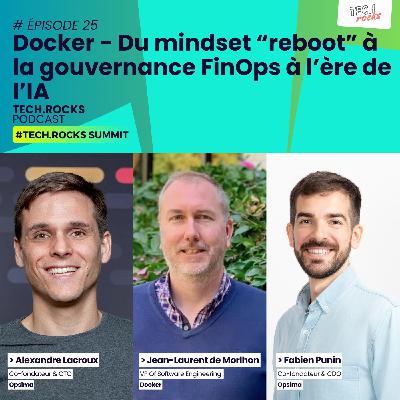 Docker - Du mindset “reboot” à la gouvernance FinOps à l’ère de l’IA - Jean-Laurent de Morhlon, Alexandre Lacroux & Fabien Punin - #S07EP25