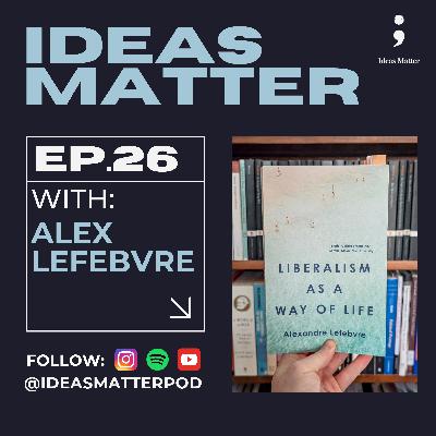 Liberalism as a Way of Life | An Interview with Professor Alexandre Lefebvre Liberalism as a Way of Life | An Interview with Professor Alexandre Lefebvre