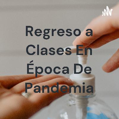 Regreso a clases en época de pandemia