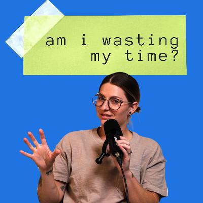 Am I Wasting My Time?