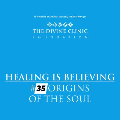Healing is Believing- Episode #35 Origins of the Soul