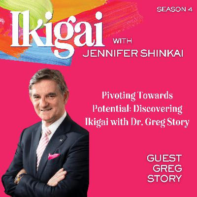 Pivoting Towards Potential: Discovering Ikigai with Dr. Greg Story