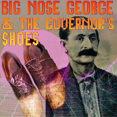 Big Nose George & The Governor’s Shoes Big Nose George & The Governor’s Shoes
