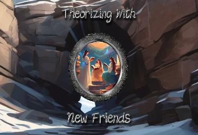 S5 Mini Ep 3: Theorizing With New Friends S5 Mini Ep 3: Theorizing With New Friends