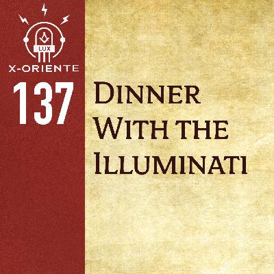 137: Dinner with the Illuminati 137: Dinner with the Illuminati