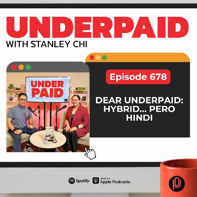 Episode 678: Dear Underpaid: Hybrid… Pero Hindi