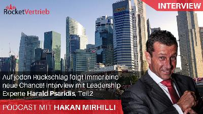 Auf jeden Rückschlag folgt immer eine neue Chance! Interview mit Leadership-Experte Harald Psaridis, Teil2 Auf jeden Rückschlag folgt immer eine neue Chance! Interview mit Leadership-Experte Harald Psaridis, Teil2