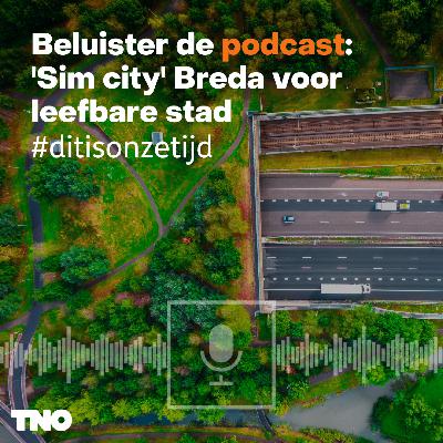#ditisonzetijd: 'Sim city' Breda voor leefbare stad