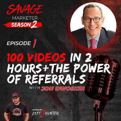 100 Videos in 2 Hours + The Power of Referrals with Jon Dwoskin