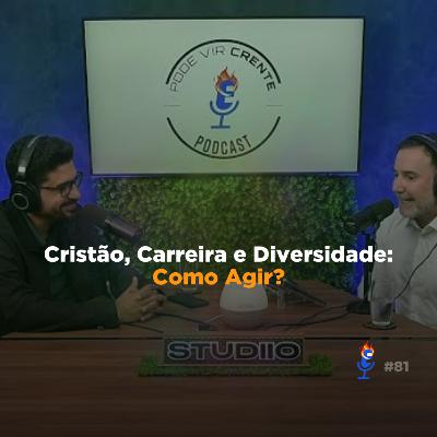 Cristão, Carreira e Diversidade: Como Agir? - PVC #81