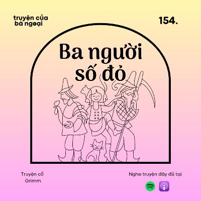 [Tập 154] Ba người số đỏ - Truyện cổ Grimm