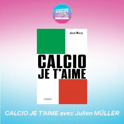 S1 - EP4 - Calcio je t'aime avec Julien Müller