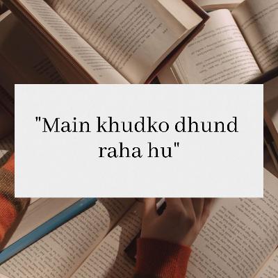 Main khudko dhund raha hu