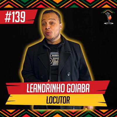 Leandrinho Goiaba I Locutor - Em Casa Podcast #139